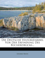 Die Deutsche Historienbibel VOR Der Erfindung Des Bucherdrucks.