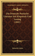 Die Deutsche Poetische Literatur Seit Klopstock Und Lessing (1841)