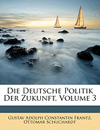 Die Deutsche Politik Der Zukunft, Volume 3