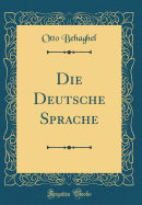 Die Deutsche Sprache (Classic Reprint)