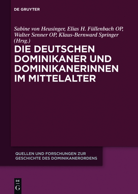 Die Deutschen Dominikaner Und Dominikanerinnen Im Mittelalter - Heusinger, Sabine Von (Editor), and F?llenbach, Elias H (Editor), and Senner, Walter (Editor)