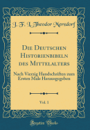 Die Deutschen Historienbibeln Des Mittelalters, Vol. 1: Nach Vierzig Handschriften Zum Ersten Male Herausgegeben (Classic Reprint)