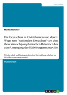 Die Deutschen in Cisleithanien und deren Wege zum "nationalen Erwachen" von den theresianisch-josephinischen Reformen bis zum Untergang der Habsburgermonarchie: Welche schul- und bildungspolitischen Entwicklungen haben im Vielvlkerstaat stattgefunden?