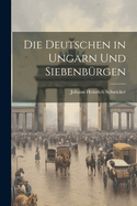 Die Deutschen in Ungarn Und Siebenburgen