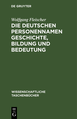 Die Deutschen Personennamen Geschichte, Bildung Und Bedeutung - Fleischer, Wolfgang