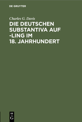 Die Deutschen Substantiva Auf -Ling Im 18. Jahrhundert - Davis, Charles G, D.C