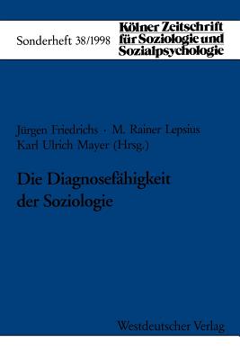 Die Diagnosefahigkeit Der Soziologie - Lepsius, M Rainer (Editor), and Friedrichs, J?rgen (Editor), and Mayer, Karl Ulrich (Editor)