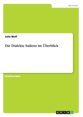 Die Dialekte Italiens im berblick - Wolf, Julia