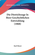 Die Dietrichssage in Ihrer Geschichtlichen Entwicklung (1868)