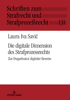 Die digitale Dimension des Strafprozessrechts: Zur Doppelnatur digitaler Beweise - Momsen, Carsten, and Savic, Laura Iva