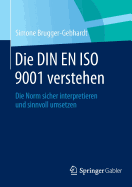 Die Din En ISO 9001 Verstehen: Die Norm Sicher Interpretieren Und Sinnvoll Umsetzen - Brugger-Gebhardt, Simone