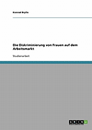 Die Diskriminierung Von Frauen Auf Dem Arbeitsmarkt