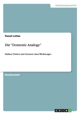 Die "Domestic Analogy": Strken, Tcken und Grenzen eines Werkzeuges. - Lottaz, Pascal