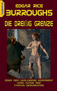 Die Drei?ig Grenze: oder Der verlorene Kontinent vom Autor der Tarzan Geschichten