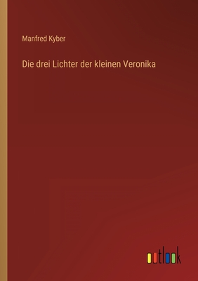 Die Drei Lichter Der Kleinen Veronika - Kyber, Manfred