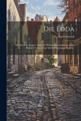 Die Edda: Die ltere U. Jngere Nebst D. Mythischen Erzhlungen Der Skalda bersetzt Und Mit Erluterungen Begleitet - Simrock, Karl