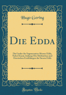Die Edda: Die Lieder Der Sogenannten lteren Edda, Nebst Einem Anhang: Die Mythischen Und Heroischen Erzhlungen Der Snorra Edda (Classic Reprint)
