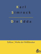 Die Edda: Die ?ltere und j?ngere nebst den mythischen Erz?hlungen der Skalda