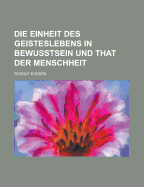 Die Einheit Des Geisteslebens in Bewusstsein Und That Der Menschheit - Eucken, Rudolf