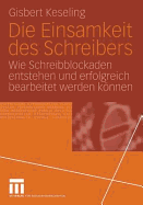 Die Einsamkeit Des Schreibers: Wie Schreibblockaden Entstehen Und Erfolgreich Bearbeitet Werden Knnen