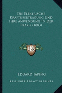 Die Elektrische Kraftubertragung Und Ihre Anwendung In Der Praxis (1883)