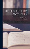 Die Elemente des Gotischen; eine erste Einfhrung in die deutsche Sprachwissenschaft