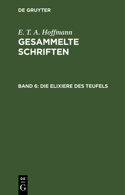 Die Elixiere Des Teufels: Nachgelassene Papiere Des Bruders Medardus, Eines Capuziners. Zwei Theile - Hoffmann, E T a