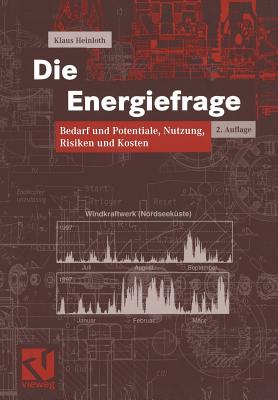 Die Energiefrage: Bedarf Und Potentiale, Nutzung, Risiken Und Kosten - Heinloth, Klaus, and R?, Dieter (Foreword by)