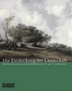 Die Entdeckung Der Landschaft: Meisterwerke Der Niederlandischen Kunst Des 16. Und 17. Jahrhunderts - Elsbeth Wiemann, and Staatsgalerie Stuttgart, and Jenny Gaschke, and Mona Stocker