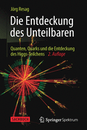 Die Entdeckung Des Unteilbaren: Quanten, Quarks Und Die Entdeckung Des Higgs-Teilchens