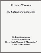 Die Entdeckung Lapplands: Die Forschungsreisen Carl von Linnes und Pierre Louis Moreau des Maupertuis in den 1730er Jahren