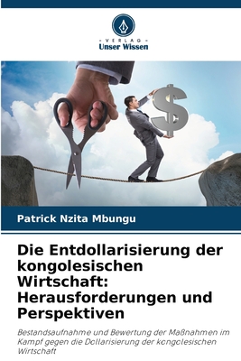 Die Entdollarisierung der kongolesischen Wirtschaft: Herausforderungen und Perspektiven - Nzita Mbungu, Patrick