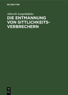 Die Entmannung Von Sittlichkeitsverbrechern - Langel?ddeke, Albrecht