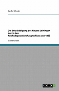 Die Entschadigung Des Hauses Leiningen Durch Den Reichsdeputationshauptschluss Von 1803