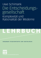 Die Entscheidungsgesellschaft: Komplexitat Und Rationalitat Der Moderne