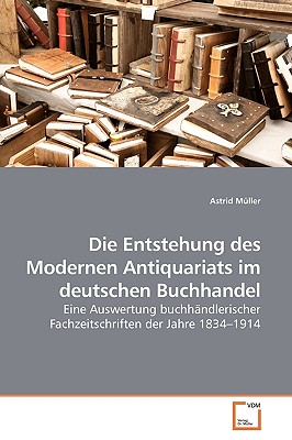 Die Entstehung Des Modernen Antiquariats Im Deutschen Buchhandel - M?ller, Astrid