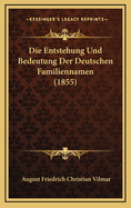 Die Entstehung Und Bedeutung Der Deutschen Familiennamen (1855)