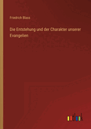 Die Entstehung und der Charakter unserer Evangelien