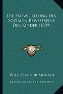 Die Entwickelung Des Sozialen Bewsstseins Der Kinder (1899)