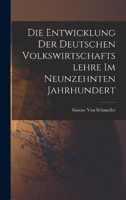 Die Entwicklung der deutschen Volkswirtschaftslehre im neunzehnten Jahrhundert - Von Schmoller, Gustav