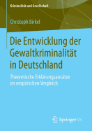 Die Entwicklung Der Gewaltkriminalitat in Deutschland: Theoretische Erklarungsansatze Im Empirischen Vergleich