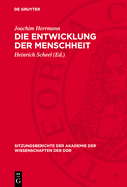 Die Entwicklung Der Menschheit: Die Menschheit Zwischen Naturgeschichtlicher Evolution Und Den Gesetzm??igkeiten Der Geschichte