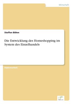 Die Entwicklung Des Homeshopping Im System Des Einzelhandels - Bhm, Steffen