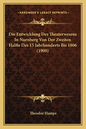 Die Entwicklung Des Theaterwesens In Nurnberg Von Der Zweiten Halfte Des 15 Jahrhunderts Bis 1806 (1900)