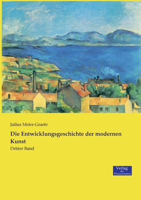 Die Entwicklungsgeschichte der modernen Kunst: Dritter Band - Meier-Graefe, Julius