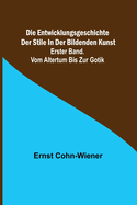 Die Entwicklungsgeschichte der Stile in der bildenden Kunst. Erster Band. Vom Altertum bis zur Gotik