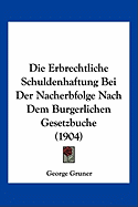 Die Erbrechtliche Schuldenhaftung Bei Der Nacherbfolge Nach Dem Burgerlichen Gesetzbuche (1904)