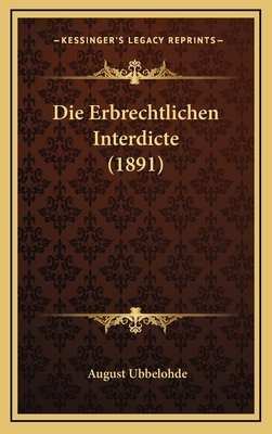 Die Erbrechtlichen Interdicte (1891) - Ubbelohde, August