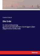 Die Erde in Vierundzwanzig Gemeinverst?ndlichen Vortr?gen ?ber Allgemeine Erdkunde: Ein Geographisches Lesebuch (Classic Reprint)