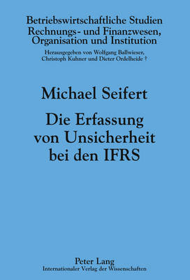 Die Erfassung Von Unsicherheit Bei Den Ifrs - Ballwieser, Wolfgang (Editor), and Seifert, Michael